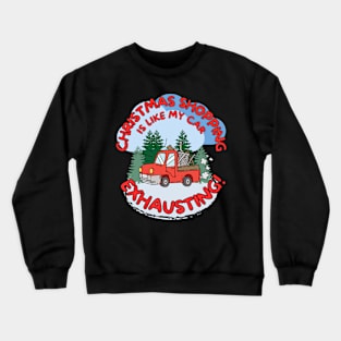 Funny Christmas shopping is like my car exhausting! Crewneck Sweatshirt